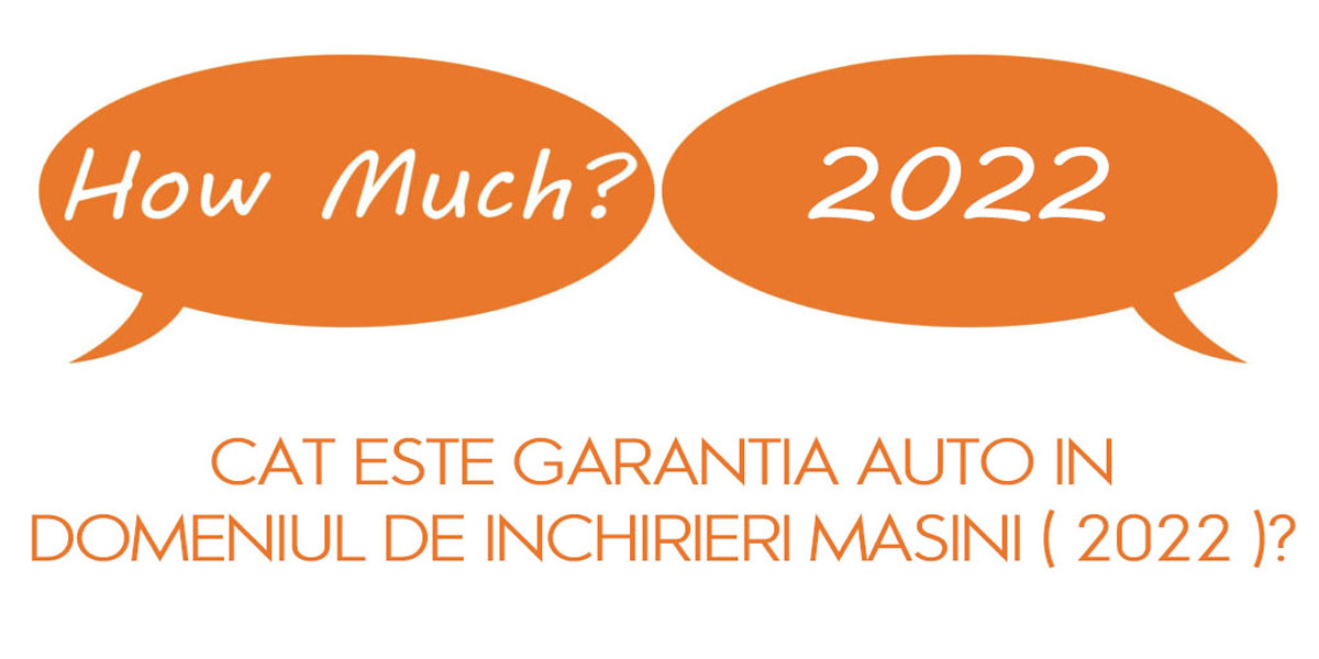 Cat este garantia auto in domeniul de inchirieri masini ( 2022 )?