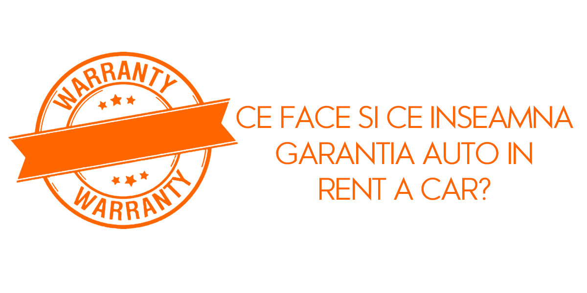 Ce face si ce inseamna garantia auto in rent a car?