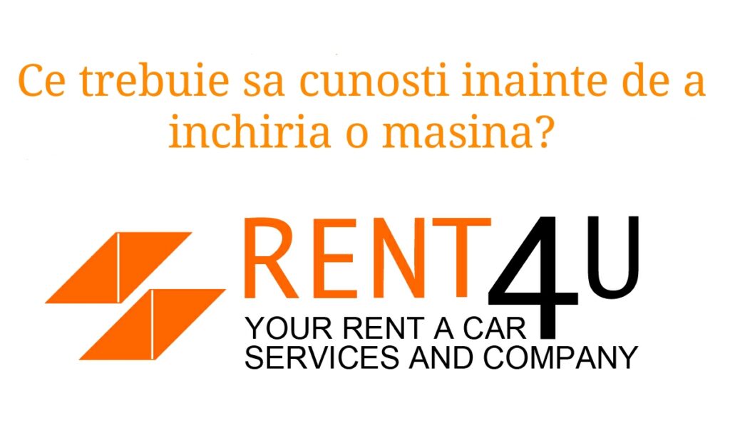 Ce trebuie sa stii atunci cand apelezi la o firma de rent a car?