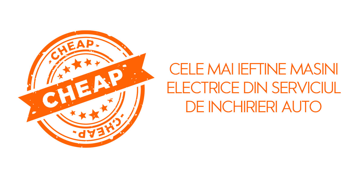 Cele mai ieftine masini electrice din serviciul de inchirieri auto