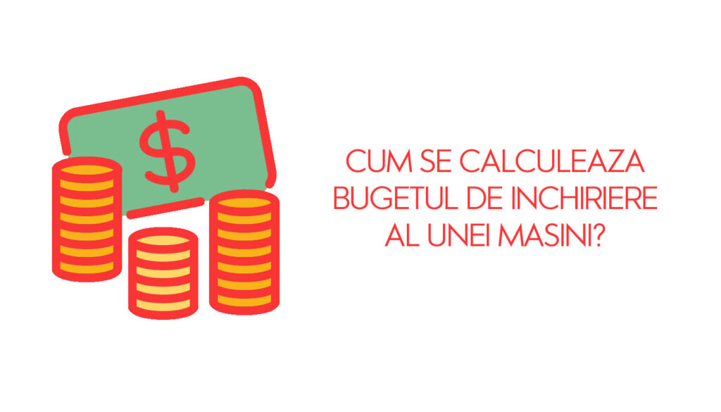 Cum se calculeaza bugetul de inchiriere al unei masini?