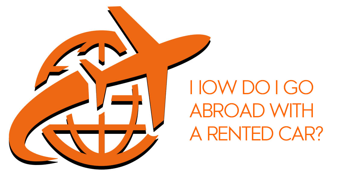 how do I leave with a rented car abroad?