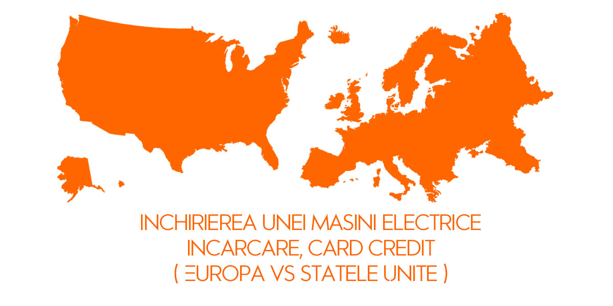 Inchirierea unei masini electrice - incarcare, card credit ( Europa vs USA )