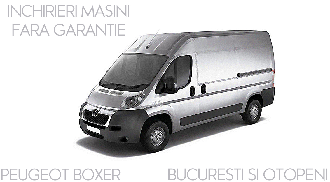 Preturi la inchirieri masini fara garantie Peugeot Boxer in Otopeni Bucuresti ( 2022 )