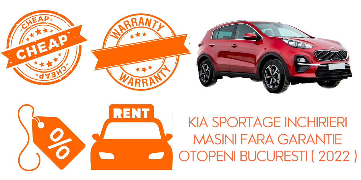 Kia Sportage Inchirieri masini fara garantie | Otopeni Bucuresti ( 2022 )