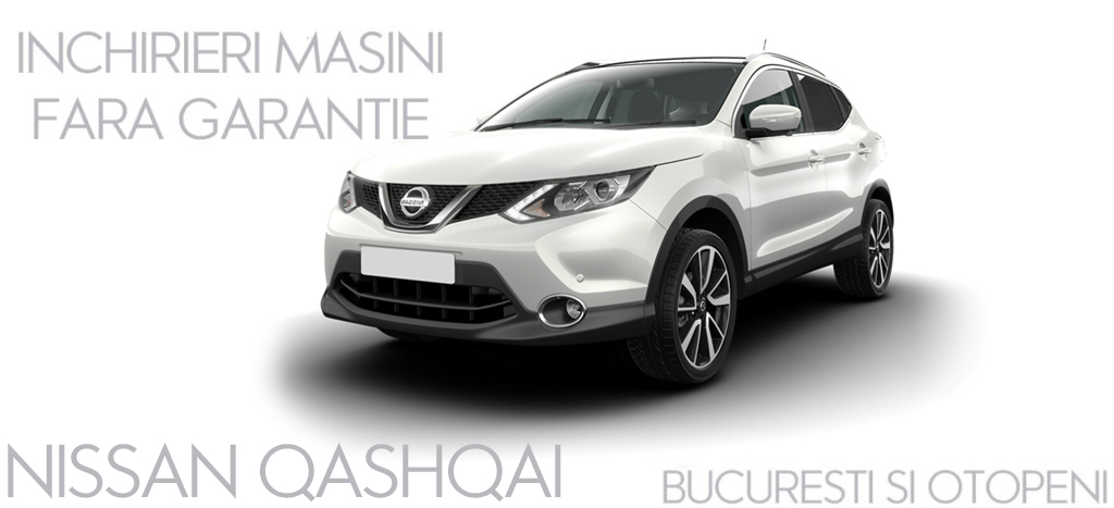 Nissan Qashqai inchirieri masini fara garantie Otopeni Bucuresti ( 2022 )