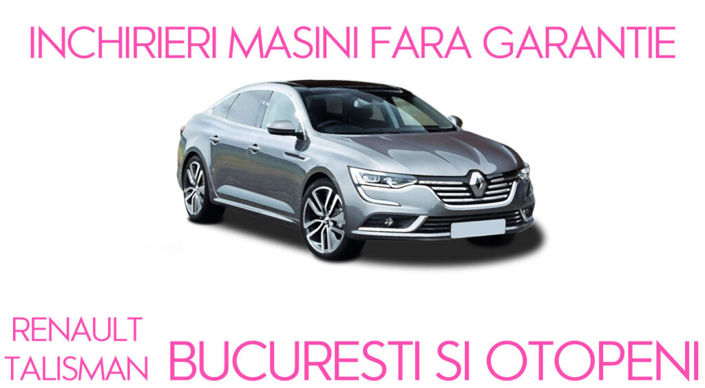 Sistem pentru Renault Talisman in Bucuresti si Otopeni ( inchirieri masini fara garantie 2022 )