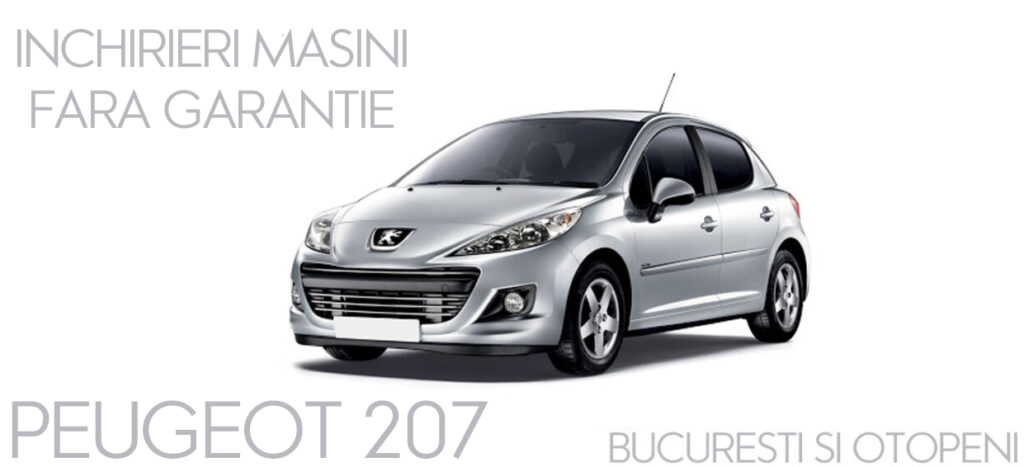 Pachet de inchirieri fara garantie la Peugeot 207 Bucuresti si Otopeni ( 2022 )