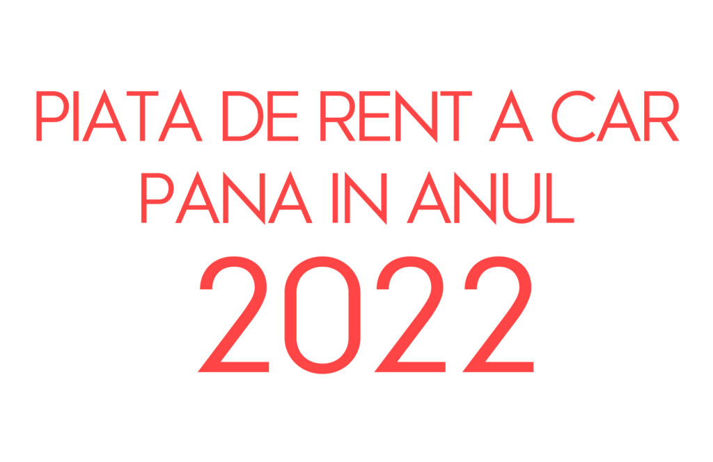 Care va fi viitorul pietei de rent a car in anul 2022