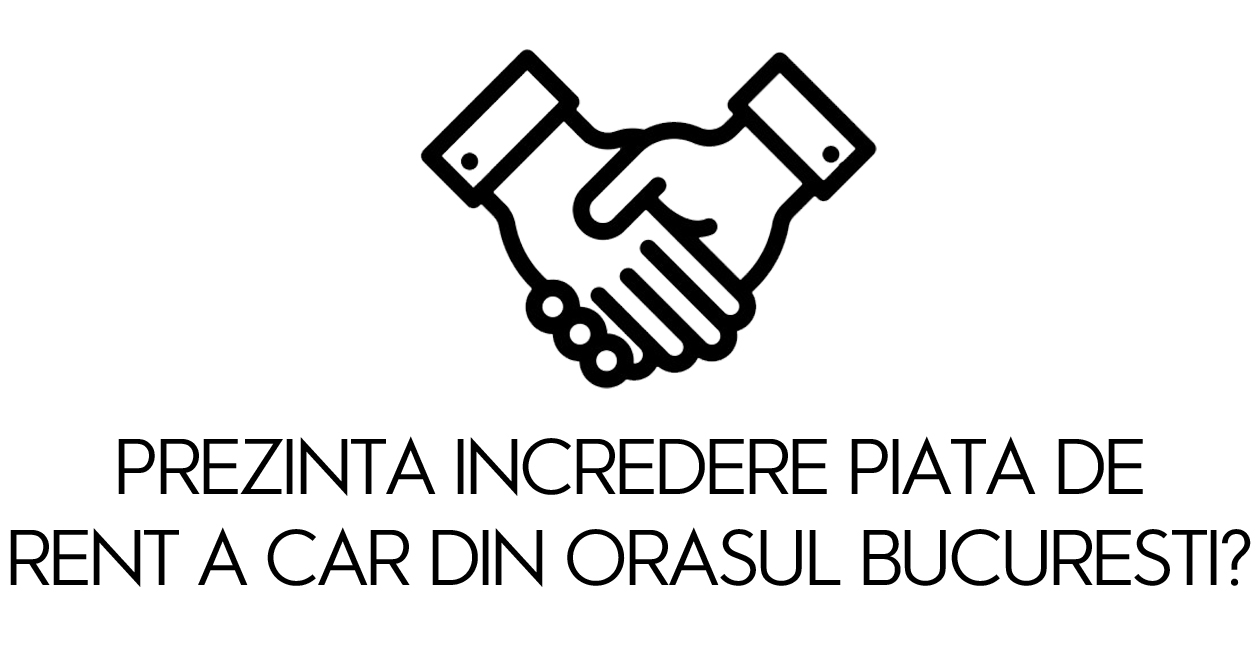 Prezinta incredere piata de rent a car din orasul Bucuresti?