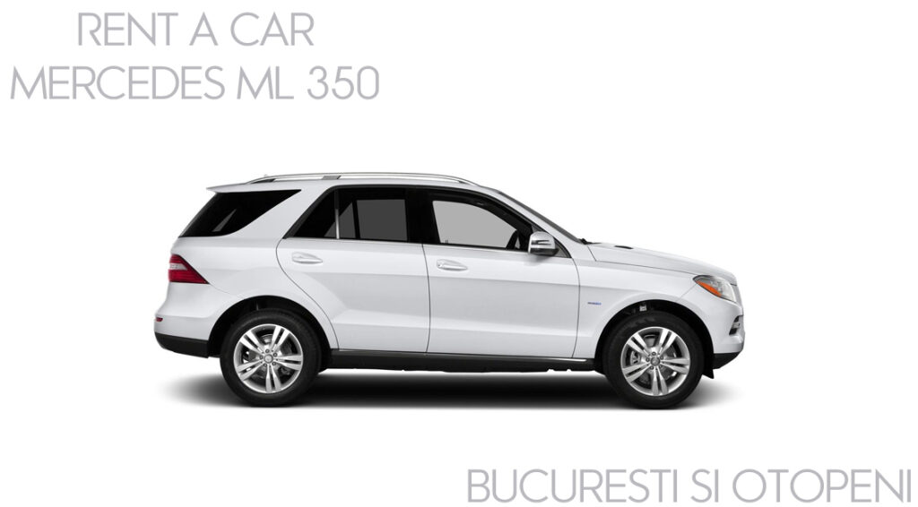 Lista de preturi Mercedes ML 350 - Rent a car Bucuresti Otopeni ( 2022 )