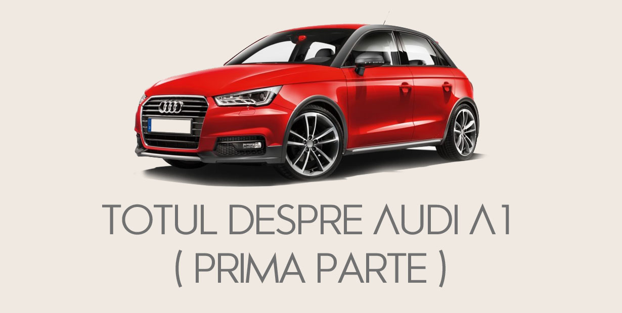 Totul despre Audi A1 ( prima parte )