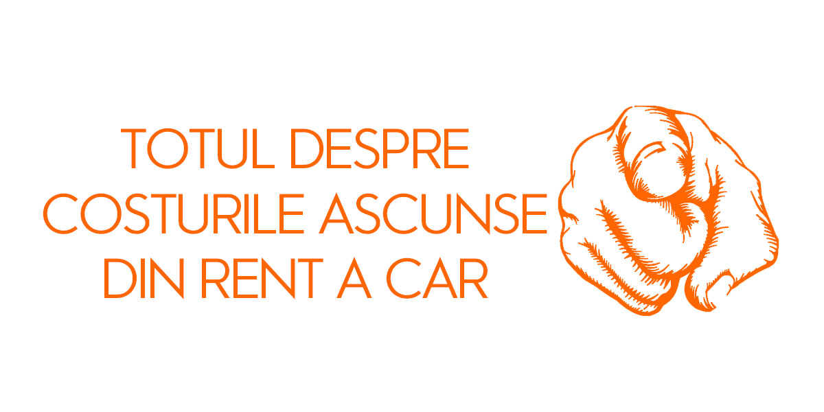 Totul despre costurile ascunse din rent a car