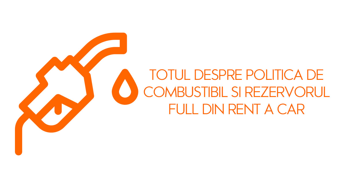 Totul despre politica de combustibil si rezervorul full din rent a car