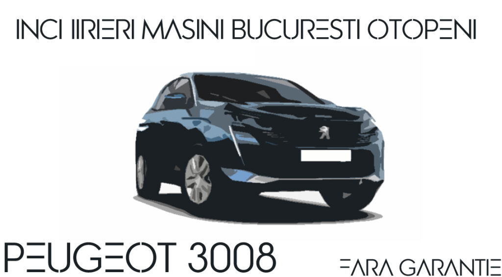 Peugeot 3008 cu serviciul de inchirieri masini fara garantie ( 2022 )